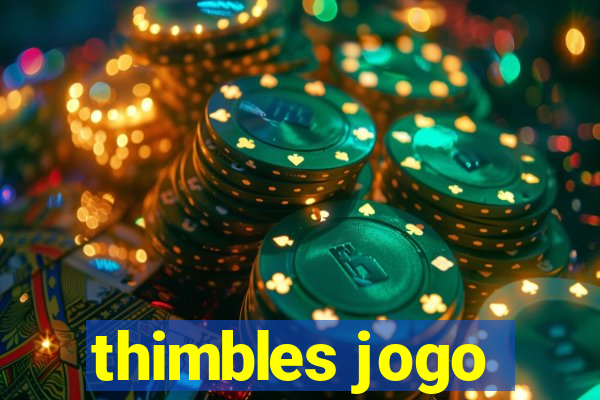 thimbles jogo